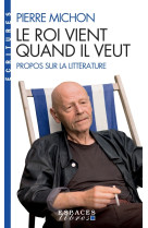 Le roi vient quand il veut - propos sur la litterature