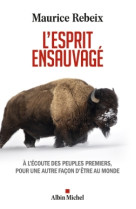 L'esprit ensauvage - plaidoyer pour une autre facon d'etre au monde