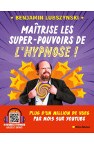 Maitrise les super pouvoirs de l'hypnose - reprends le controle de ta vie !