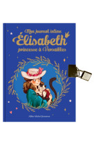 Mon journal intime elisabeth, princesse a versailles