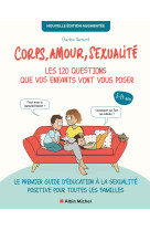 Corps, amour, sexualite : les 120 questions que vos enfants vont vous poser - t01