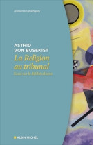 La religion au tribunal - essai sur le deliberalisme