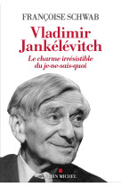 Vladimir jankelevitch - le charme irresistible du je-ne-sais-quoi