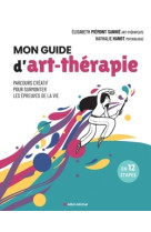 Mon guide d'art-therapie - parcours creatif pour surmonter les epreuves de la vie