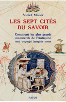 Les sept cites du savoir - comment les plus grands manuscrits de l'antiquite ont voyag