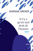 Il n'y a qu'un seul droit de l'homme - prec ede de : nous refugies