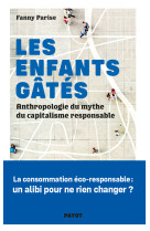 Les enfants gates - anthropologie des nouveaux sauvages du capitalisme soi-disant responsable