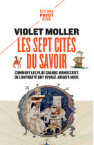 Les sept cites du savoir - comment les plus grands manuscrits de l'antiquite ont voyage jusqu'a nous