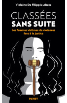 Classees sans suite - les femmes victimes de violence face a la justice