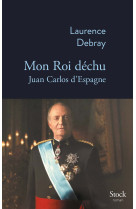 Mon roi dechu - juan carlos d espagne