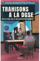 Trahisons a la dgse - les secrets de famille du vrai bureau des legendes