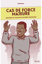 Cas de force majeure - histoires de violences policieres ordinaires