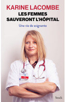 Les femmes sauveront l'hopital - une vie de soignante