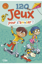 120 jeux pour s'amuser - 7-9 ans