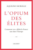 L'opium des elites - comment on a defait la france sans faire l'europe