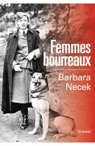 Femmes bourreaux - gardiennes et auxiliaires des camps nazis