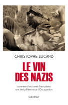 Le vin des nazis - comment les caves francaises ont ete pillees sous l'occupation