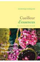 Cueilleur d'essences - aux sources des parf ums du monde