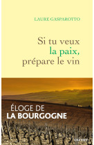 Si tu veux la paix, prepare le vin - eloge de la bourgogne