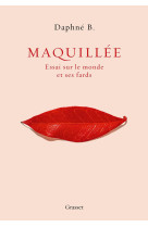 Maquillee - essai sur le monde et ses fards