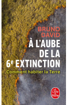 A l'aube de la 6e extinction - comment habiter la terre