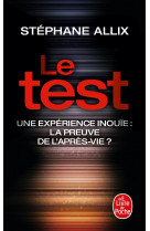 Le test - une experience inouie : la preuve de l'apres-vie ?