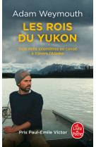 Les rois du yukon - trois mille kilometres en canoe a travers l'alaska