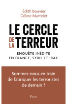 Le cercle de la terreur - enquete inedite en france syrie et irak