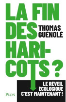 La fin des haricots ? - le reveil ecologique c'est maintenant !