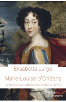 Marie-louise d'orleans - la princesse oubli ee, niece de louis xiv