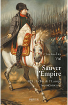 Sauver l'empire - 1813 : la fin de l'europe napoleonienne