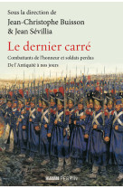 Le dernier carre - combattants de l'honneur et soldats perdus de l'antiquite a nos jou