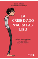 La crise d'ado n'aura pas lieu - comment fa ire de ce passage une opportunite pour gran