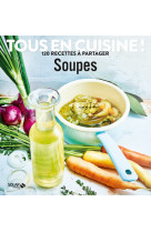 Soupes - tous en cuisine ! 120 recettes a p artager