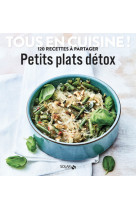 Petits plats detox - tous en cuisine !