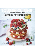 Gateaux extraordinaires - tous en cuisine !