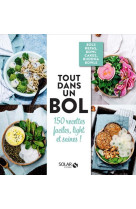 Tout dans un bol ! - 150 recettes faciles, light et saines !