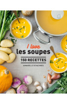 I love les soupes - 150 recettes