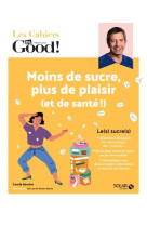 Les cahiers dr. good ! - moins de sucre, pl us de plaisir (et de sante !)