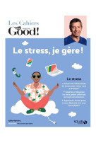 Les cahiers dr. good ! - le stress, je gere !