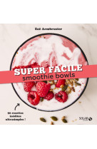 Smoothie bowls - super facile