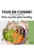 Bols et petits plats healthy - tous en cuis ine !