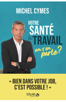 Votre sante au travail, on s'en parle ?