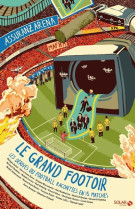 Le grand footoir - les derives du football expliquees en 15 matches