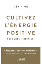 Cultivez l'energie positive - pour une vie heureuse