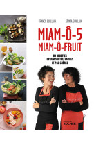 Miam-o-5, miam-o-fruit - 80 recettes dynami santes, faciles et pas cheres