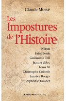 Les impostures de l'histoire - neron, saint louis, guillaume tell, jeanne d'arc, louis xi, christoph