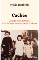 Cachee - les souvenirs d'enfance d'un des derniers temoins de la shoah