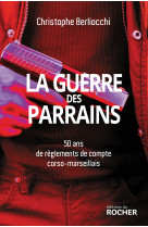 La guerre des parrains - 50 ans de reglements de compte corso-marseillais