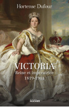 Victoria - reine et imperatrice - 1819-1901